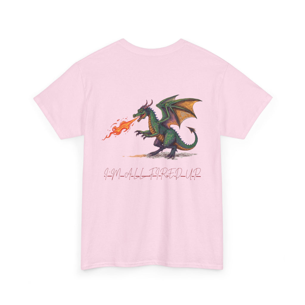 I'm All Fired Up Dragon T-Shirt — Front Chest + Large Back Graphic