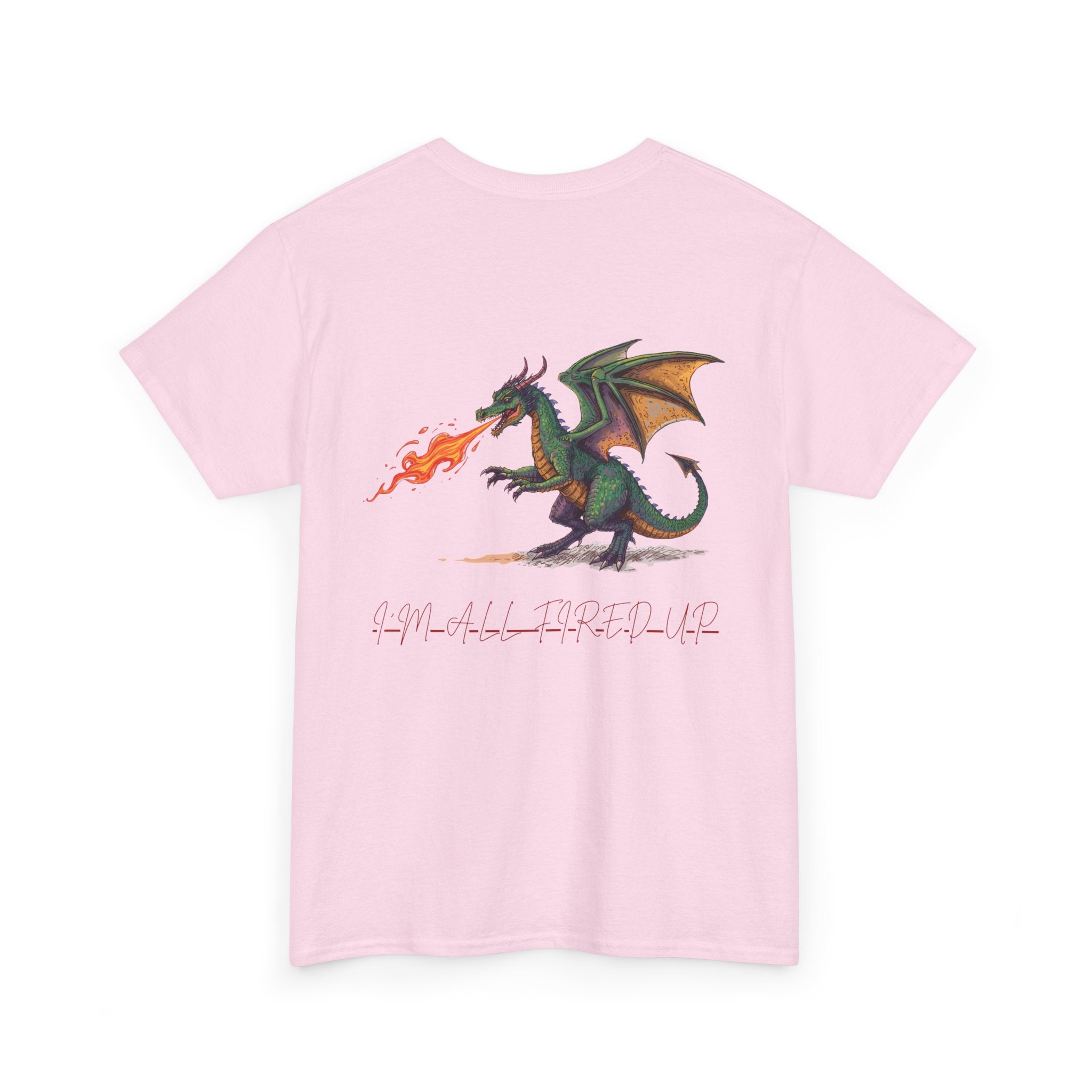I'm All Fired Up Dragon T-Shirt — Front Chest + Large Back Graphic