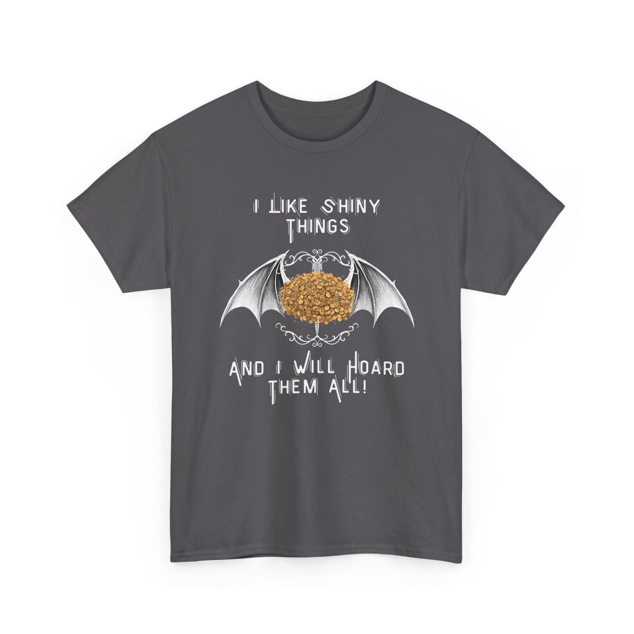Dragon Hoarder T-Shirt — "I Like Shiny Things And I Will Hoard Them All" Graphic Tee