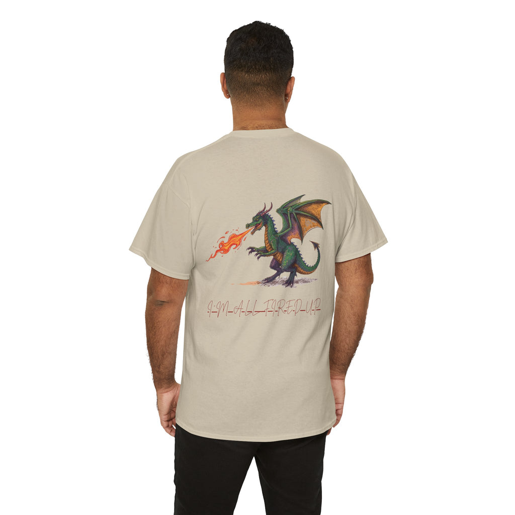 I'm All Fired Up Dragon T-Shirt — Front Chest + Large Back Graphic